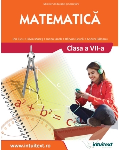 Matematica. Manual pentru clasa a VII-a - Ion Cicu, Ioana Iacob, Andrei Baleanu, Silvia Mares, editura Intuitext