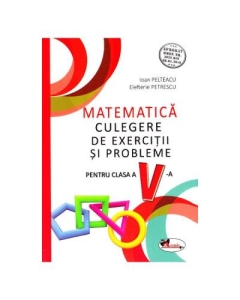 Matematica Clasa a V-a. Culegere de exercitii si probleme - Ioan Pelteacu, Elefterie Petrescu