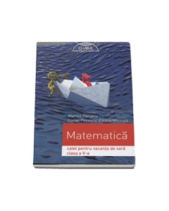 Matematica caiet pentru vacanta de vara clasa a V-a (Colectia; Clubul matematicienilor)