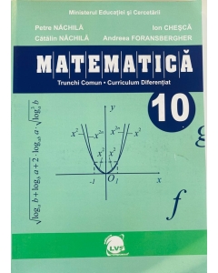 Matematica. Manual pentru clasa a 10-a - Petre Nachila, Ion Chesca, Catalin Nachila, Andreea Foransberger