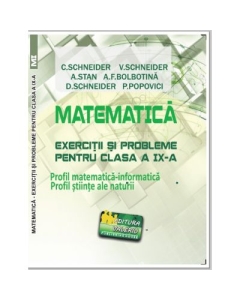 Matematica Exercitii si probleme pentru clasa a 9-a. Profil matematica-informatica, Stiintele naturii - Virgiliu Schneider