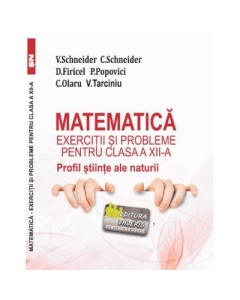 Matematica Exercitii si probleme pentru clasa a 12-a. Profil stiinte ale naturii - Virgiliu Schneider