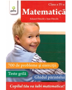 Matematica clasa a IV-a. 700 de probleme si exercitii. Editie actualizata - Eduard Dancila
