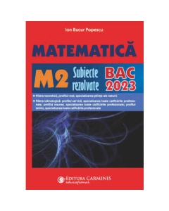 Bacalaureat 2023. Matematica M2 - Subiecte rezolvate - Ion Bucur Popescu Matematica Clasa 12 Carminis grupdzc