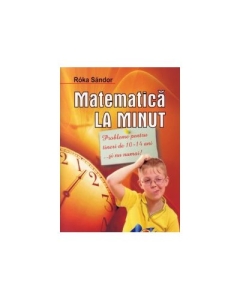 Matematica la minut - pentru tinerii de 10-14 ani