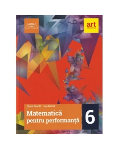 MATEMATICA pentru performanta. Clasa a VI-a - Eduard Dancila, Ioan Dancila, editura Art Grup