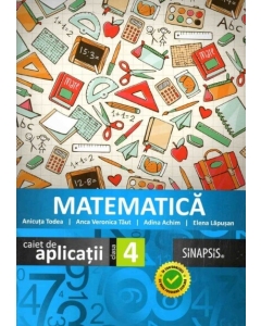 Matematica - caiet de aplicatii pentru clasa a IV-a - Anca Veronica Taut, Adina Achim, Elena Lapusan, Anicuta Todea