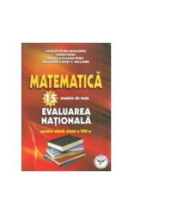 Matematica. 15 modele de teste. Evaluarea nationala pentru elevii clasei a VIII-a