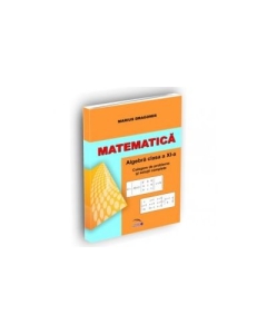 Matematica. Algebra clasa a XI-a. Culegere de probleme si solutii complete - Marius Dragomir