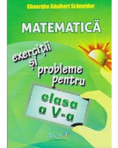 Matematica. Exercitii si probleme pentru clasa a 5-a - Gheorghe Adalbert Schneider