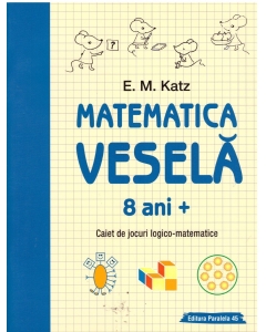 Matematica vesela. Caiet de jocuri logico-matematice (8 ani +) - E. M. Katz