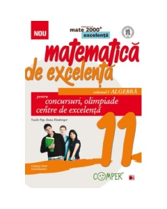 Matematica de excelenta pentru concursuri, olimpiade si centre de excelenta clasa a XI-a Volumul I - Vasile Pop