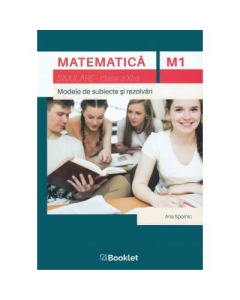 Matematica M1, clasa a XI-a. Simulare. Modele de subiecte si rezolvari - Ana Spornic, editura Booklet