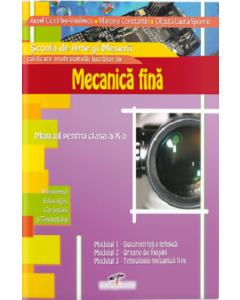 Mecanica fina. Manual pentru clasa a X-a - Aurel Ciocirlea-Vasilescu, Mariana Constantin, Olguta Laura Spornic, editura CD Press