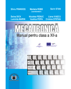 Mecatronica. Manual pentru clasa a XII-a - Mariana Robe, Silviu Frandos. Editura Economica Preuniversitaria, Manuale Clasa 12