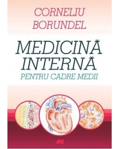 Medicina interna pentru cadre medii. Editia a IV-a, revizuita - Corneliu Borundel Medicina Interna All grupdzc
