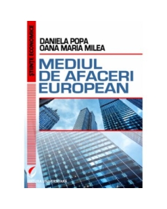 Mediul de afaceri european - Daniela Popa, Oana Maria Milea