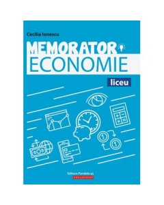 Memorator de economie pentru liceu. Suport teoretic pentru orele de Economie - Cecilia Ionescu