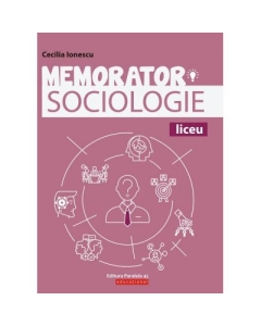 Memorator de sociologie pentru liceu - Cecilia Ionescu Altele Clasele 9-12 Paralela 45 grupdzc