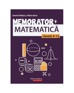 Memorator de matematica pentru clasele 9-12 - Marta Kasa Matematica Clasele 9-12 Paralela 45 grupdzc