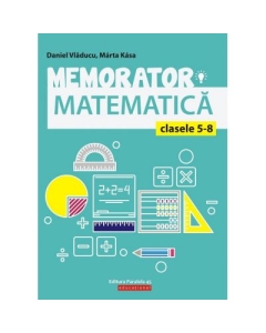 Memorator de matematica pentru clasele 5-8 - Marta Kasa