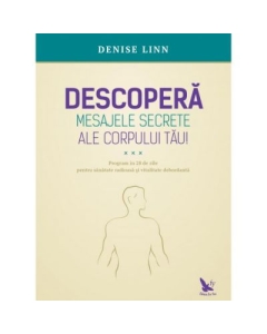 Descopera mesajele secrete ale corpului tau! - Denise Linn