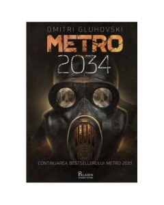 Metro 2034 - Dmitri Gluhovski. Traducere de Laura Ciobanu