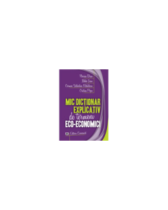 Mic dictionar explicativ de termeni eco-economici - Florina Bran, Ildikó Ioan, Carmen Valentina Rqdulescu, Cristina Popa