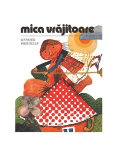 Mica Vrajitoare - Otfried Preussler. Volum publicat de editura Arthur