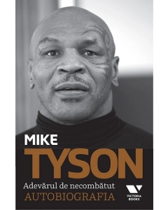 Victoria Books: Mike Tyson. Adevarul de necombatut. Autobiografia - Larry „Ratso" Sloman, Mike Tyson