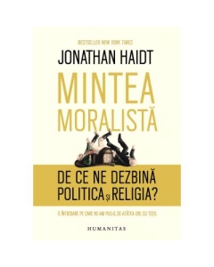 Mintea moralista. De ce ne dezbina politica si religia? - Jonathan Haidt