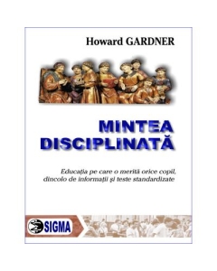 Mintea disciplinata - Howard Gardner