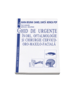 Ghid de urgente in ORL, oftalmologie si chirurgie cervico-oro-maxilo-faciala - Mircea Beuran