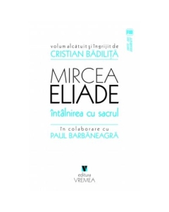 Mircea Eliade. Intalnirea cu sacrul - Cristian Badilita