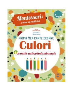Montessori - o lume de realizari. Prima mea carte despre culori. Carte cu autocolante