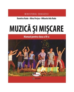 Muzica si miscare. Manual pentru clasa a III-a - Dumitra Radu, Alina Pertea, Mihaela Ada Radu