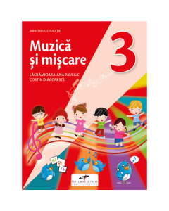 Muzica si miscare. Manual pentru clasa a III-a - Lacramioara-Ana Pauliuc, Costin Diaconescu