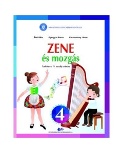 Muzica si miscare pentru scolile si sectiile cu predare in limba maghiara. Manual pentru clasa IV - Abri Bela, Gyergyai Barna, Kereszteszy Janos