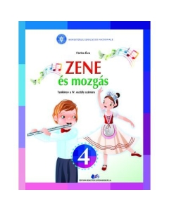 Muzica si miscare pentru scolile si sectiile cu predare in limba maghiara. Manual pentru clasa IV - Forika Eva