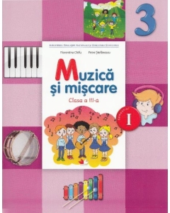 Muzica si miscare. Manual pentru clasa a III-a, semestrul I - Florentina Chifu, Petre Stefanescu