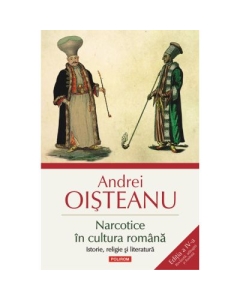 Narcotice in cultura romana. Istorie, religie si literatura. Editia a IV-a - Andrei Oisteanu Diverse Polirom