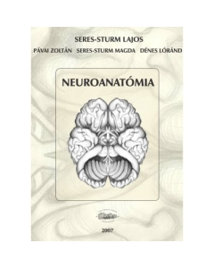 Neuroanatomia - Seres-Sturm Lajos, Pavai Zoltan, Seres-Sturm Magda, Denes Lorand