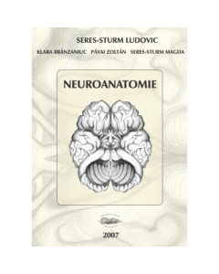 Neuroanatomie - Seres-Sturm Ludovic, Klara Brinzaniuc, Pavai Zoltan, Seres-Sturm Magda