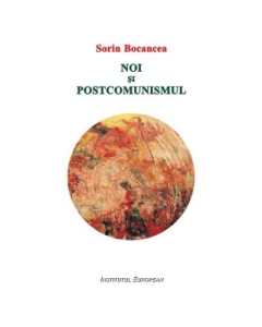 Noi si postcomunismul - Sorin Bocancea