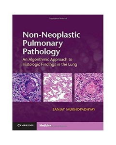 Non-Neoplastic Pulmonary Pathology with Online Resource: An Algorithmic Approach to Histologic Findings in the Lung - Sanjay Mukhopadhyay