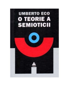 O teorie a semioticii - Umberto Eco. Traducere de Cezar Radu