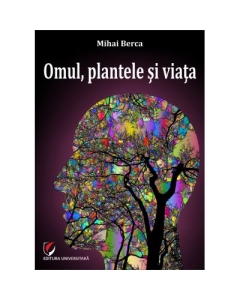 Omul, plantele si viata - Mihai Berca