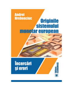 Originile sistemului monetar european. Incercari si erori - Andrei Hrebenciuc