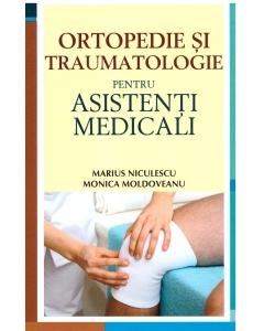 Ortopedie si traumatologie pentru asistenti medicali - Monica Moldoveanu