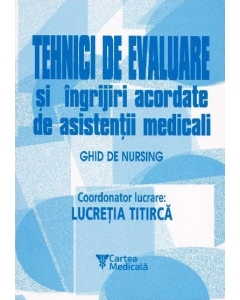 Tehnici de evaluare si ingrijiri acordate de asistentii medicali Volumul 2 - Lucretia Titirca Carti de Lucretia Titirca Viata Medicala Romaneasca grupdzc